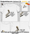 Effin’ Birds get the fuckin’ popcorn it’s shitshow time shirt