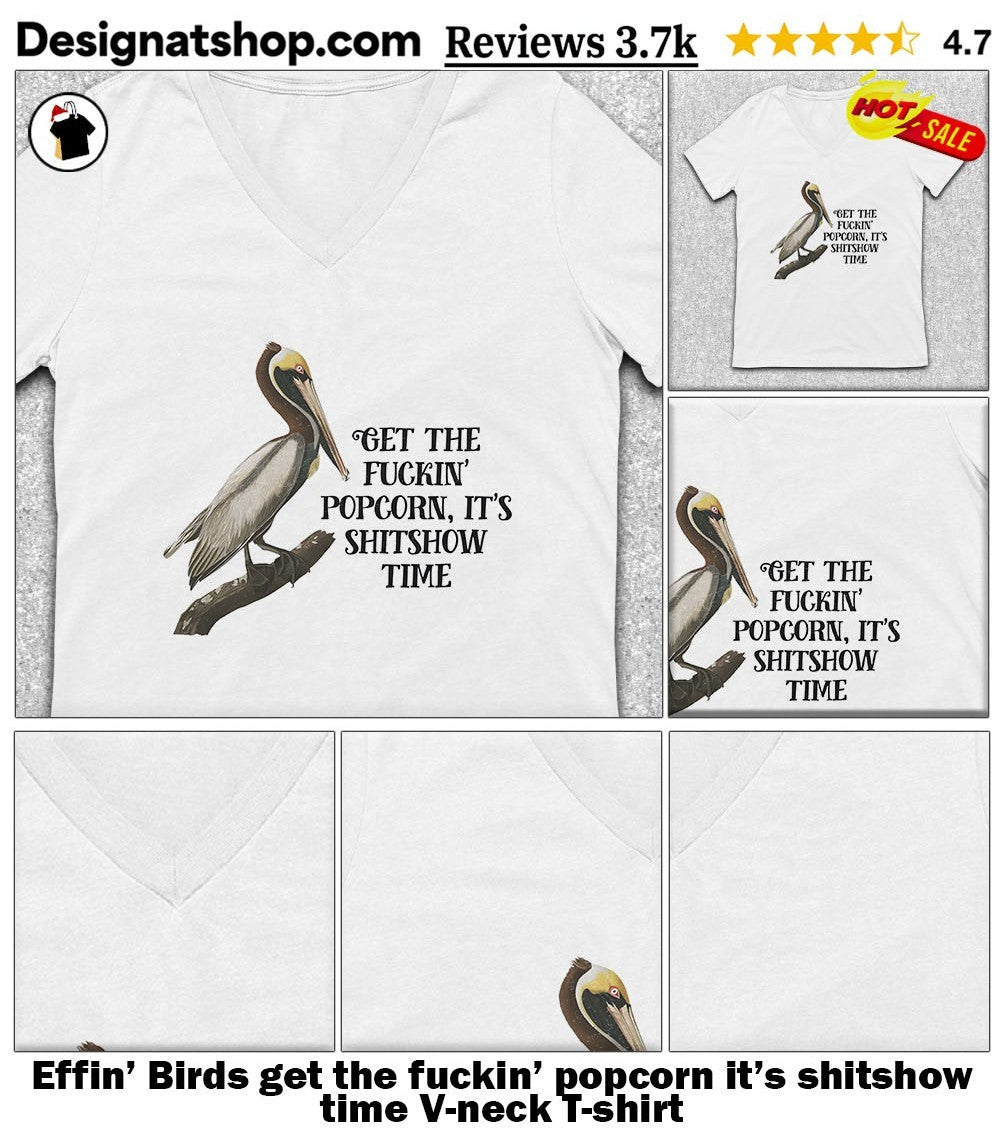 Effin’ Birds get the fuckin’ popcorn it’s shitshow time shirt