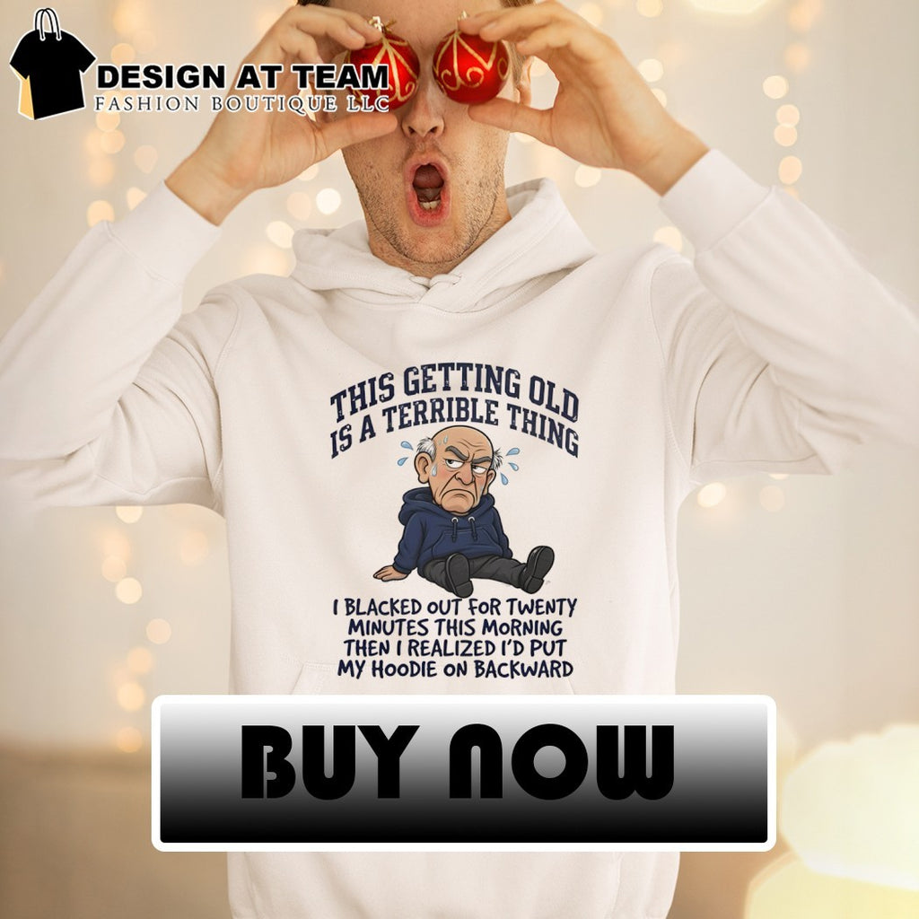 Elderly Man This Getting Old Is A Terrible Thing I Blacked Out Shirt