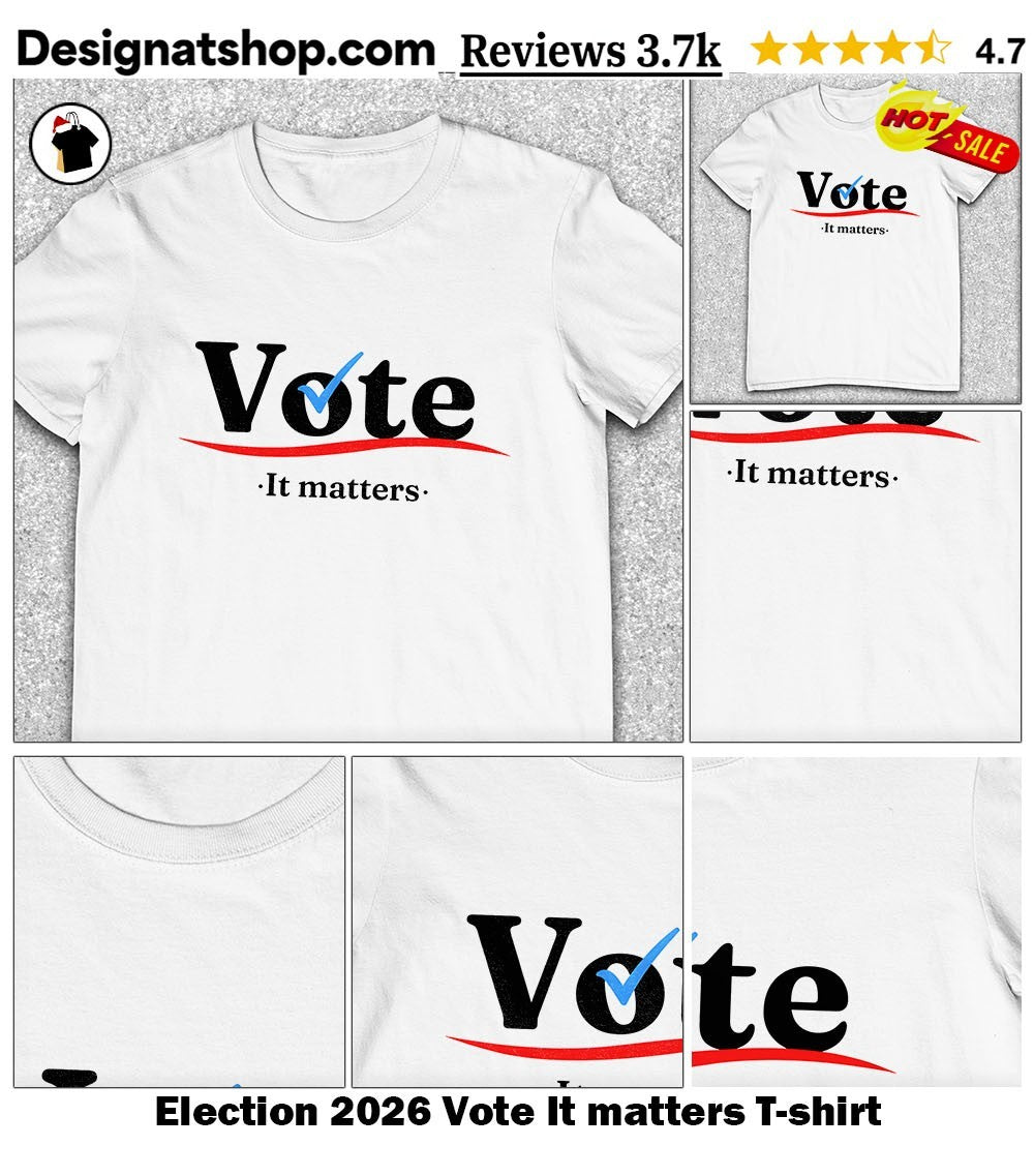 Election 2026 Vote It matters shirt