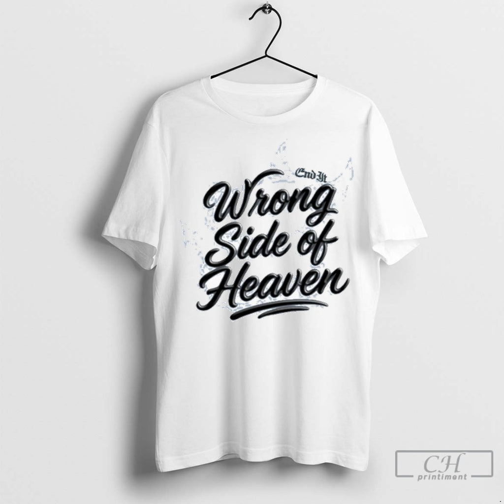 End It Wrong Side Of Heaven Airbrush T Shirt Jpg