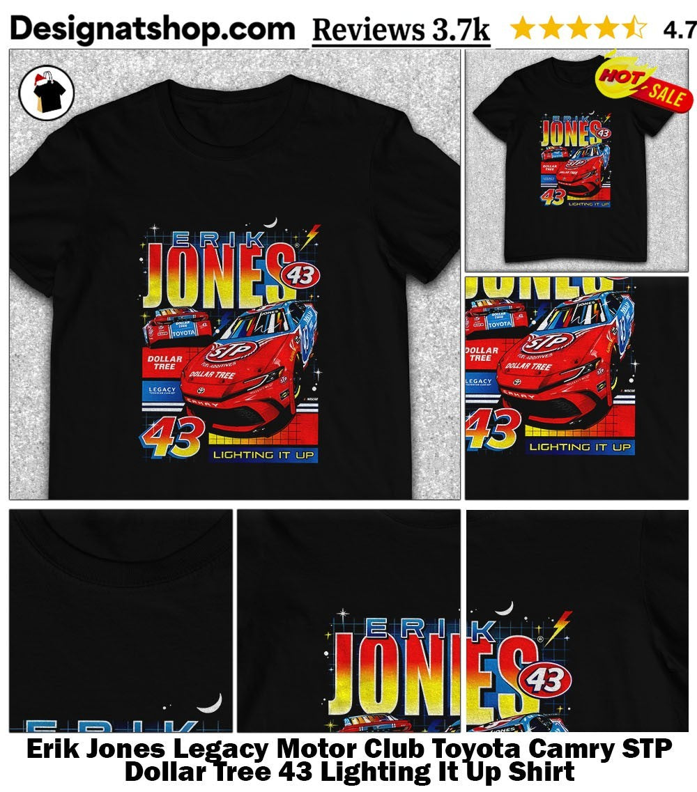 Erik Jones Legacy Motor Club Toyota Camry STP Dollar Tree 43 Lighting It Up Shirt