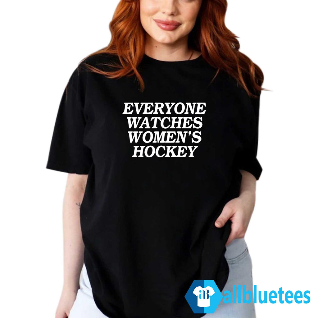 Everyone Watches Women’s Hockey Shirt