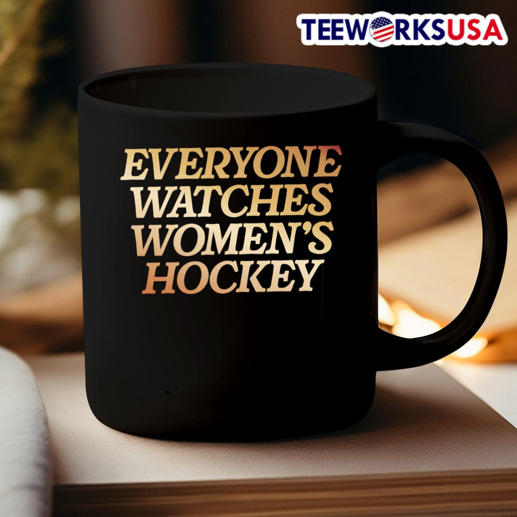 Everyone Watches Women’s Hockey Shirt