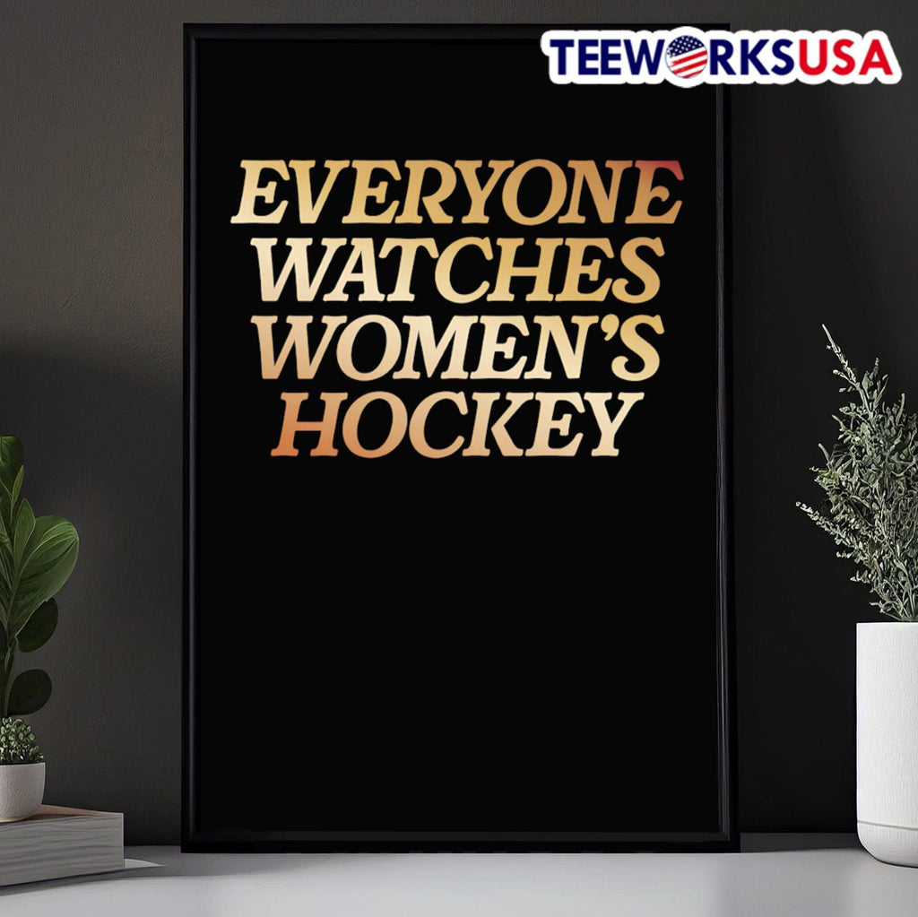 Everyone Watches Women’s Hockey Shirt