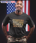 Everyone Watches Women’s Hockey Shirt