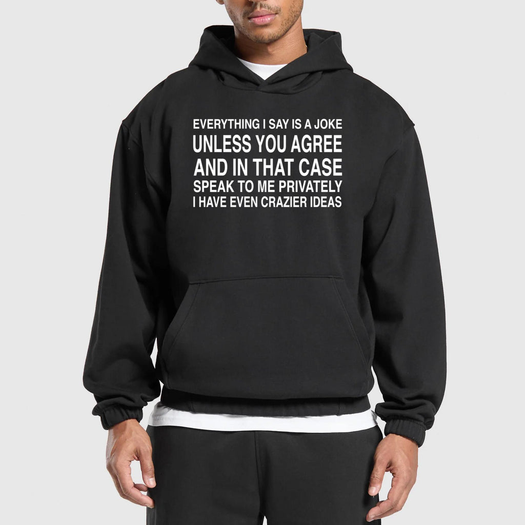 Everything I Say Is A Joke Unless You Agree Shirt