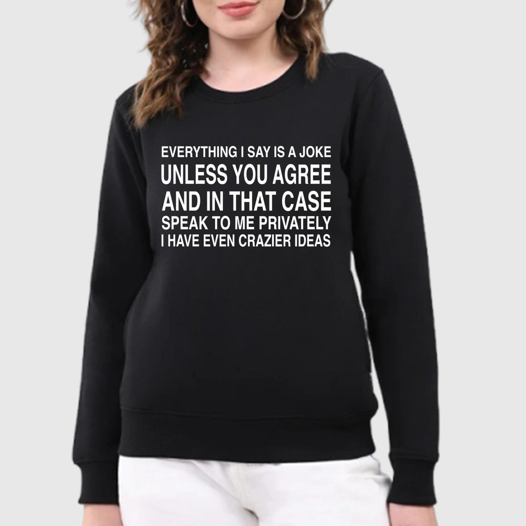 Everything I Say Is A Joke Unless You Agree Shirt