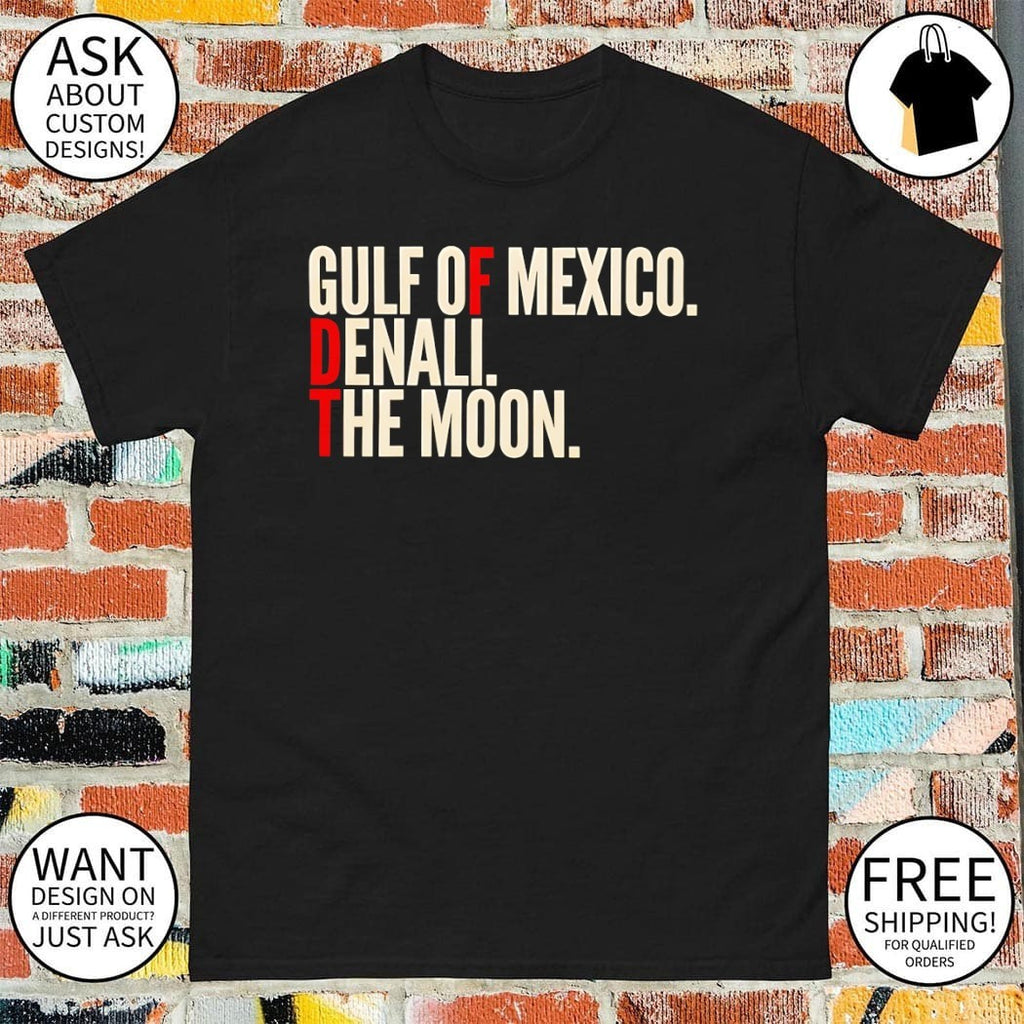 FDT Gulf of Mexico Denali The Moon Anti-Trump shirt