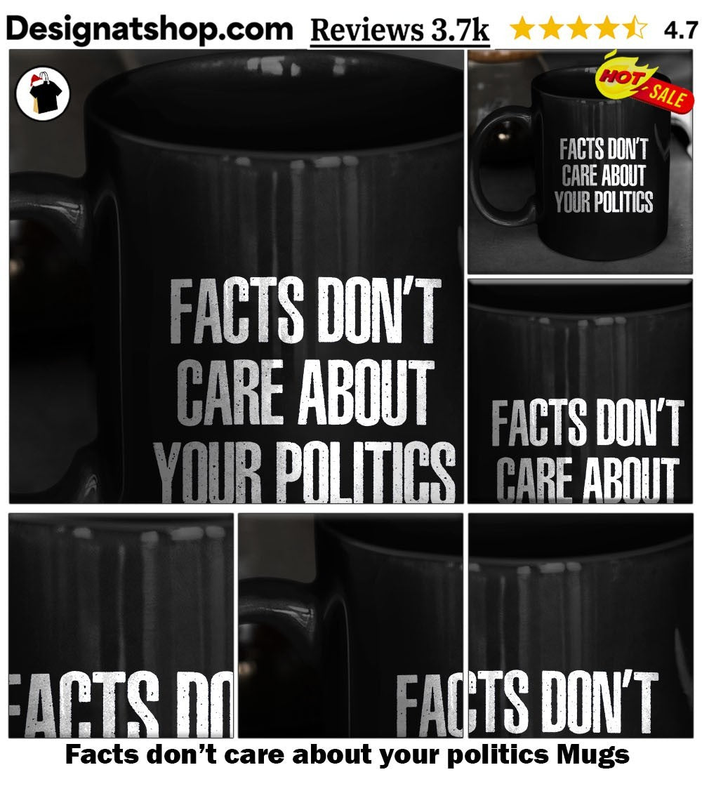 Facts don’t care about your politics shirt