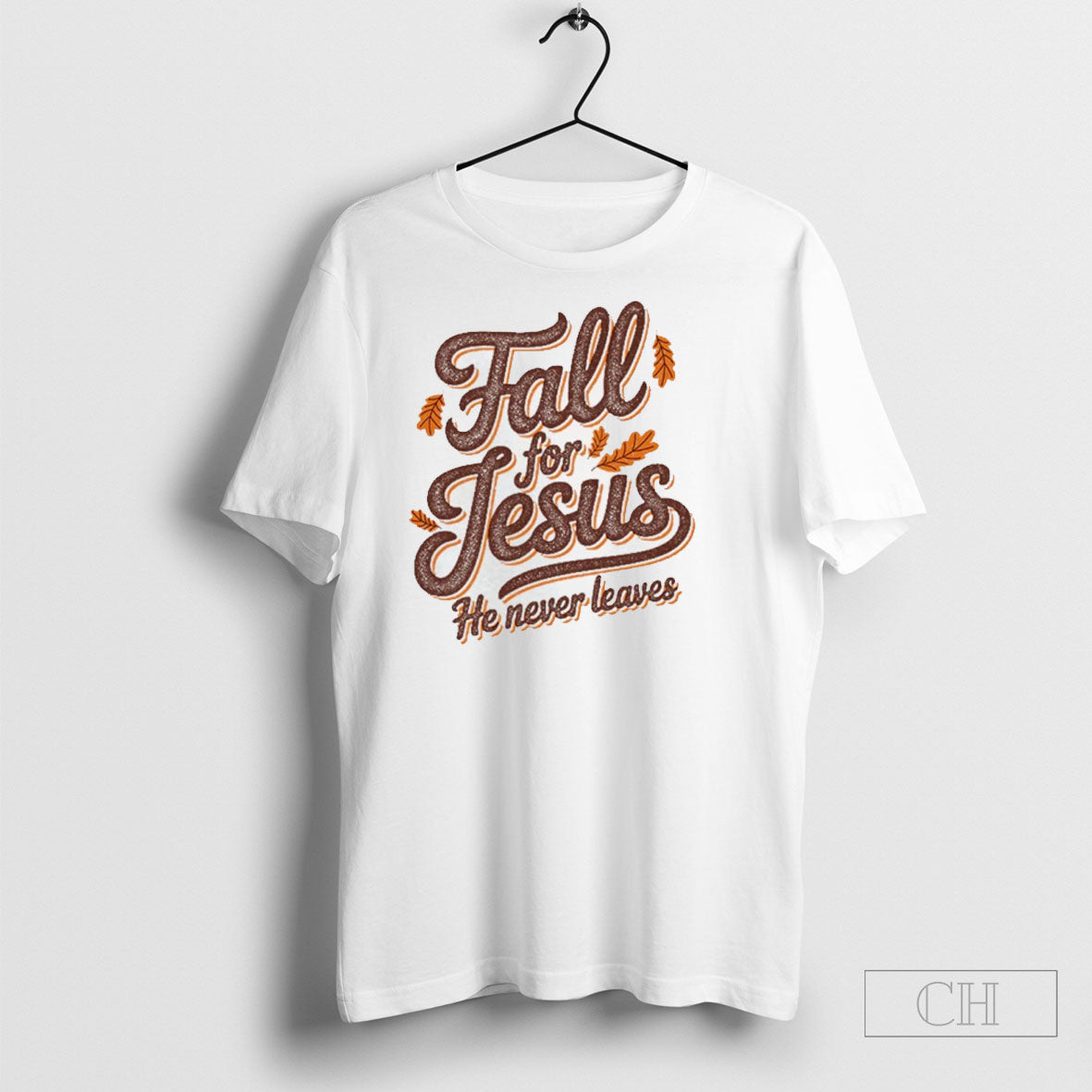 Fall For Jesus He Never Leaves Shirt Tee