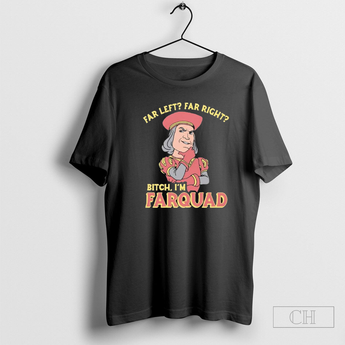 Far Left Far Right Bitch Im Farquad T Shirt Tee