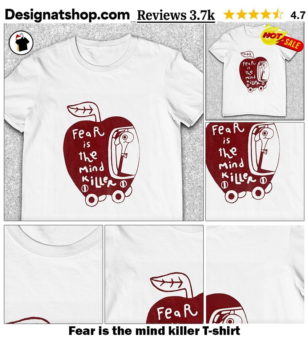 Fear is the mind killer t-shirt