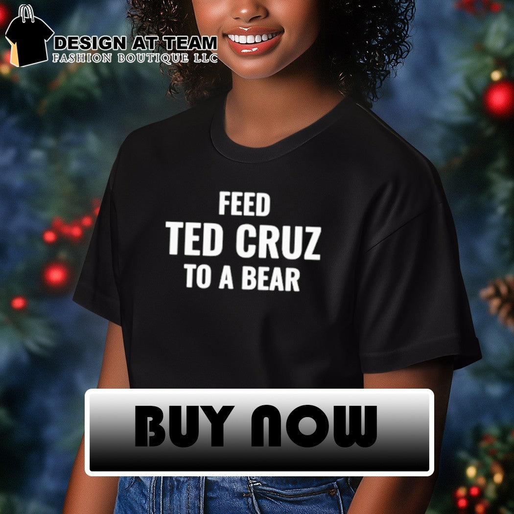 Feed ted cruz to a bear shirt