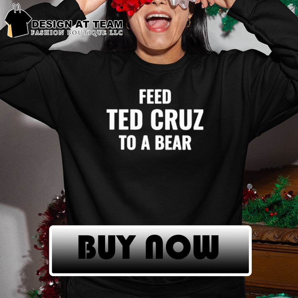 Feed ted cruz to a bear shirt