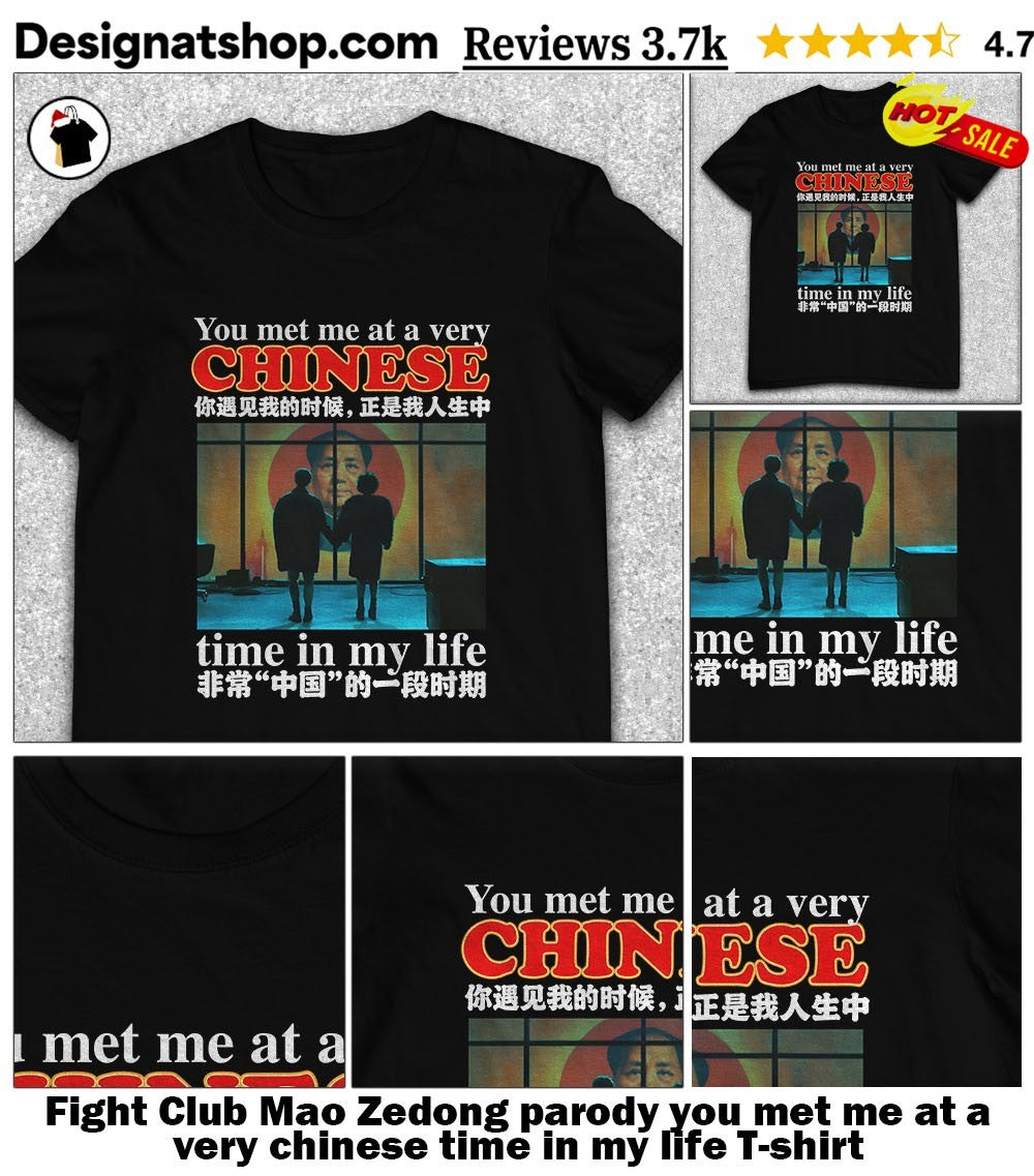 Fight Club Mao Zedong parody you met me at a very chinese time in my life shirt
