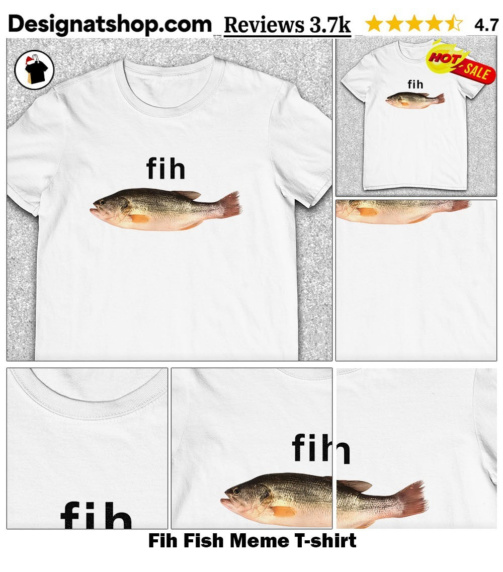 Fih Fish Meme shirt