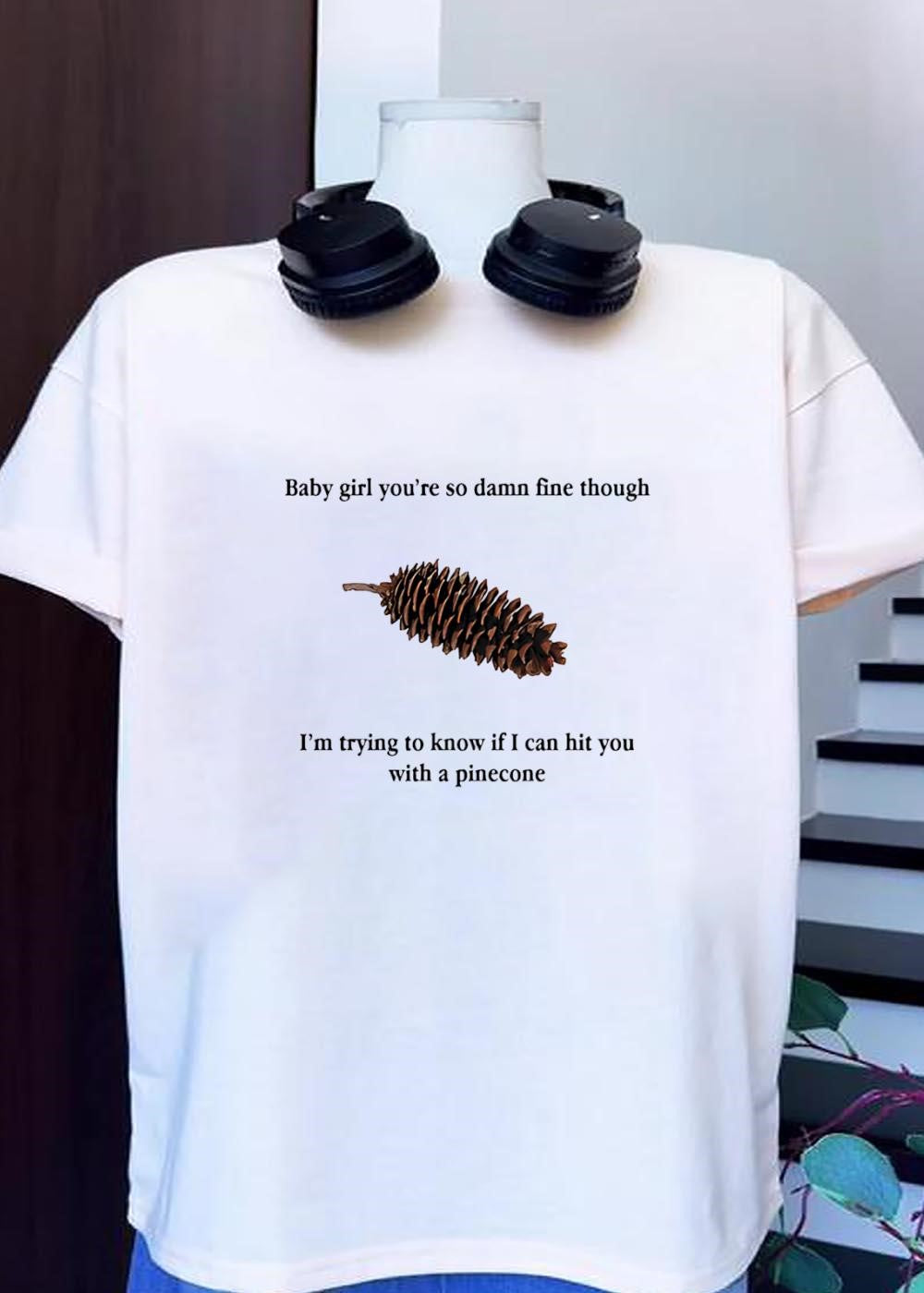 Fine Baby Girl I Am Trying to Know If I Can Hit You T-Shirt