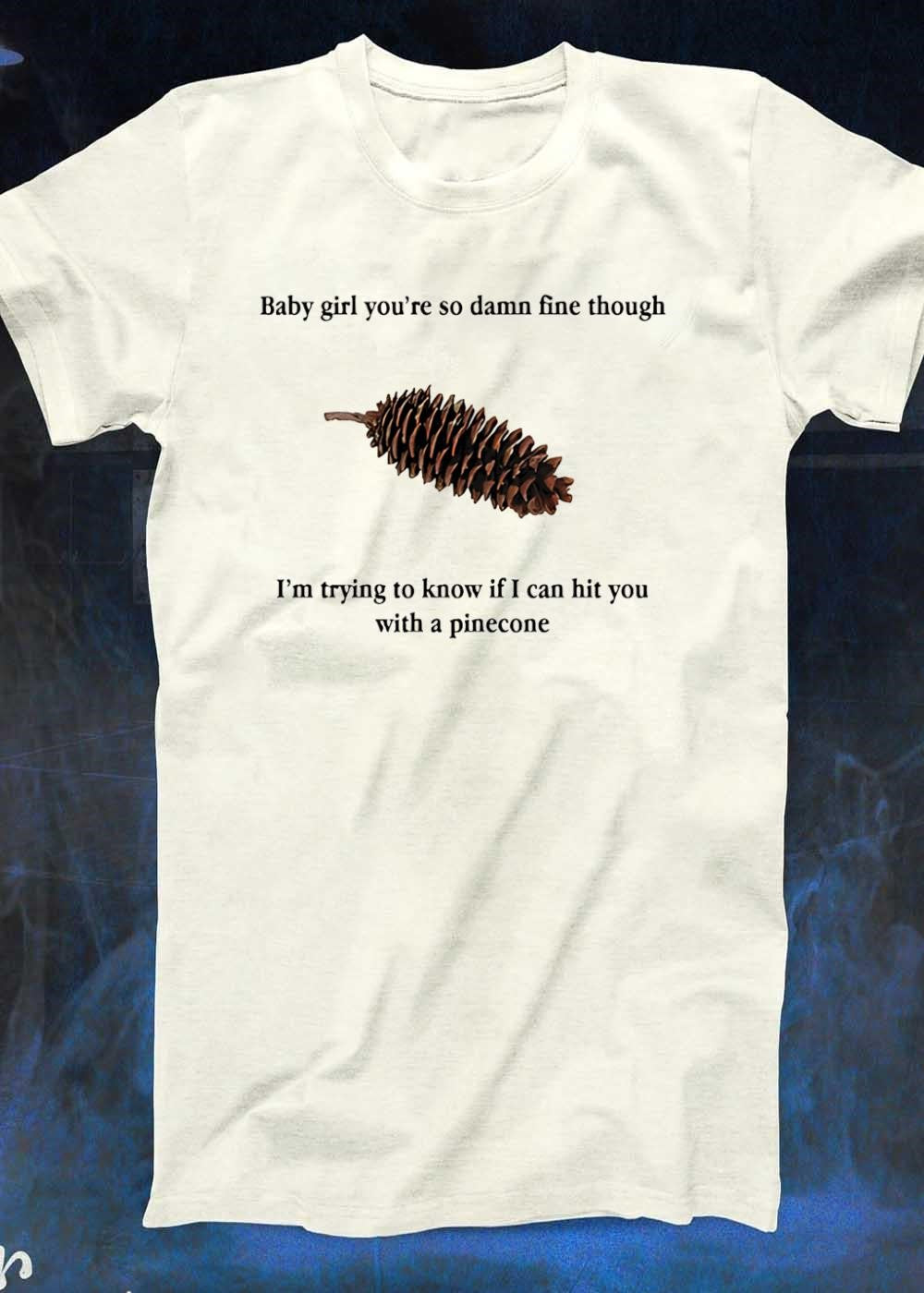 Fine Baby Girl I Am Trying to Know If I Can Hit You T-Shirt