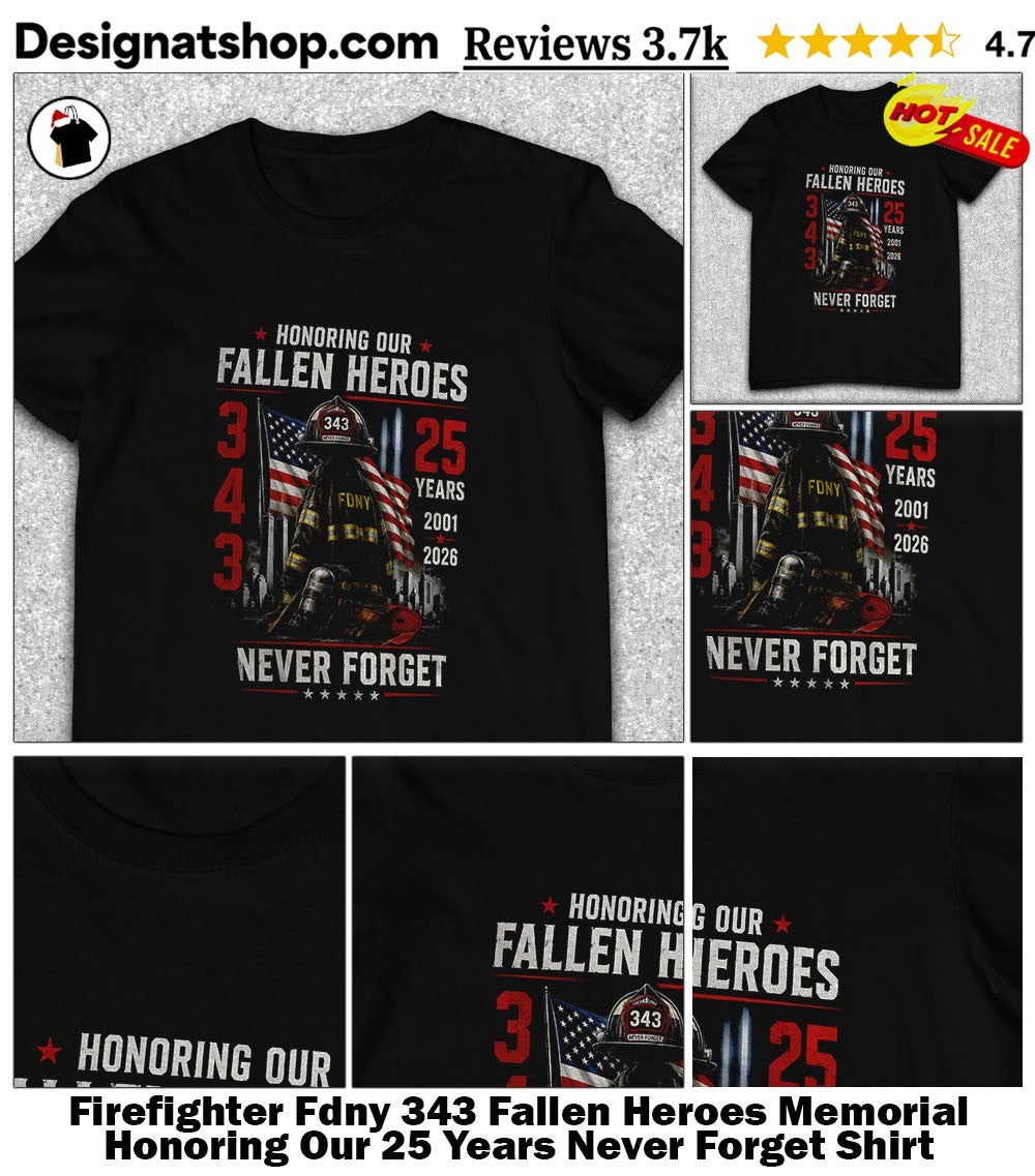 Firefighter Fdny 343 Fallen Heroes Memorial Honoring Our 25 Years Never Forget Shirt