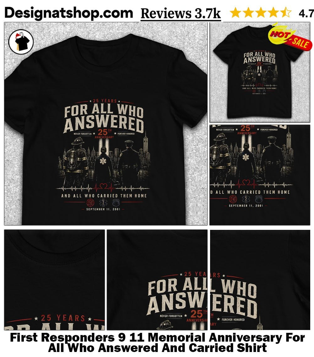 First Responders 9 11 Memorial Anniversary For All Who Answered And Carried Shirt