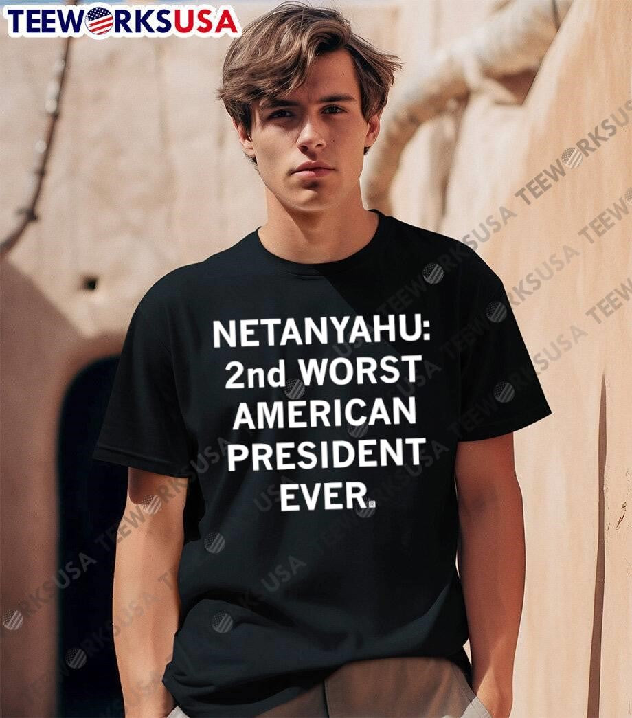Netanyahu 2nd Worst American President Ever shirt