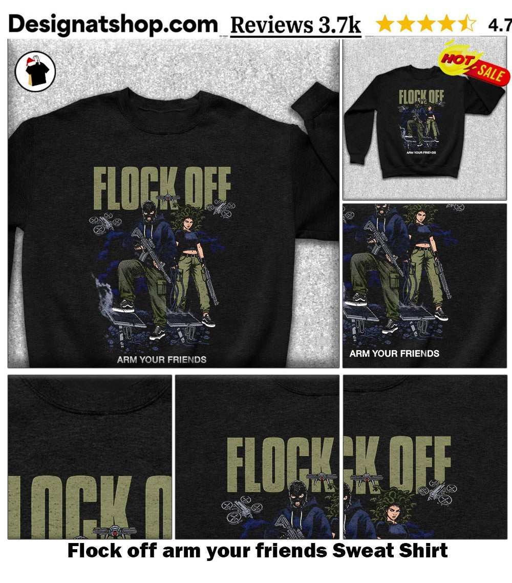 Flock off arm your friends shirt