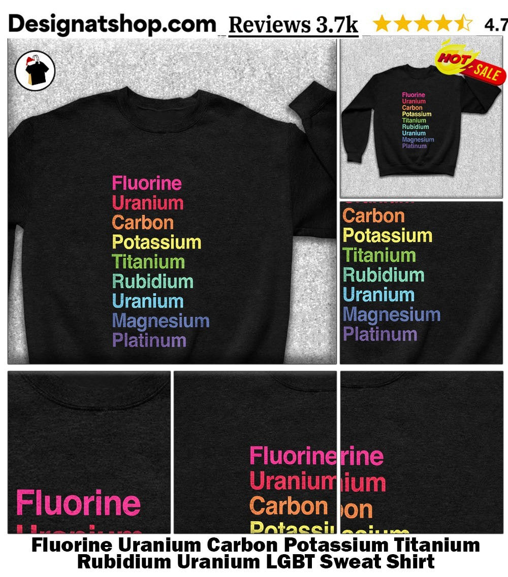 Fluorine Uranium Carbon Potassium Titanium Rubidium Uranium LGBT shirt