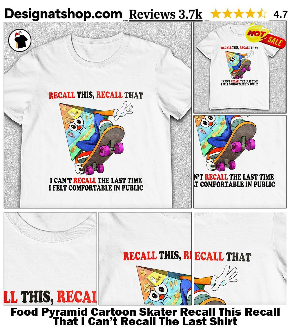 Food Pyramid Cartoon Skater Recall This Recall That I Can’t Recall The Last Shirt