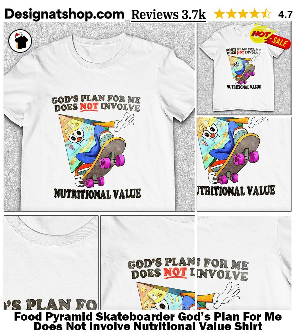 Food Pyramid Skateboarder God’s Plan For Me Does Not Involve Nutritional Value Shirt
