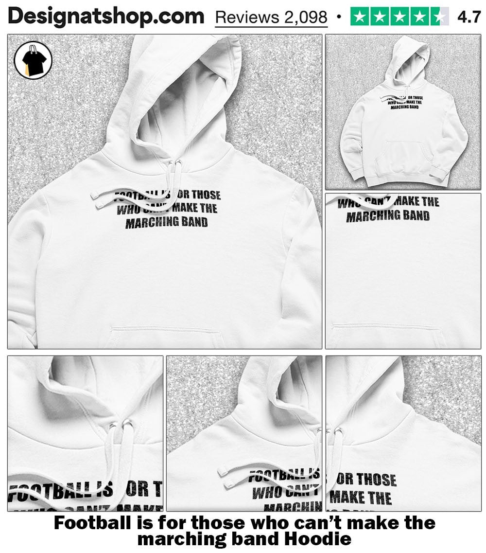 Football is for those who can’t make the marching band shirt
