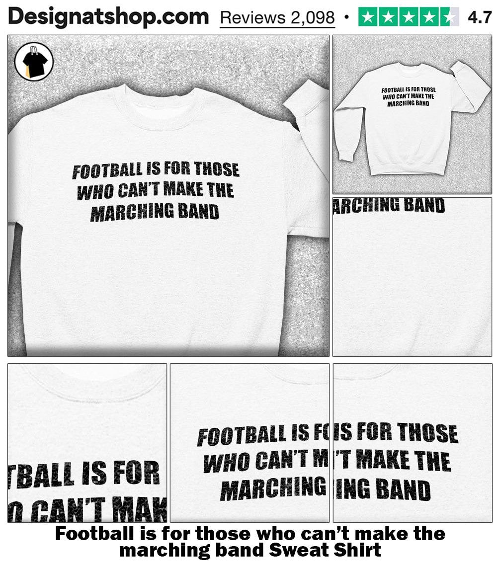 Football is for those who can’t make the marching band shirt