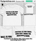 Football is for those who can’t make the marching band shirt