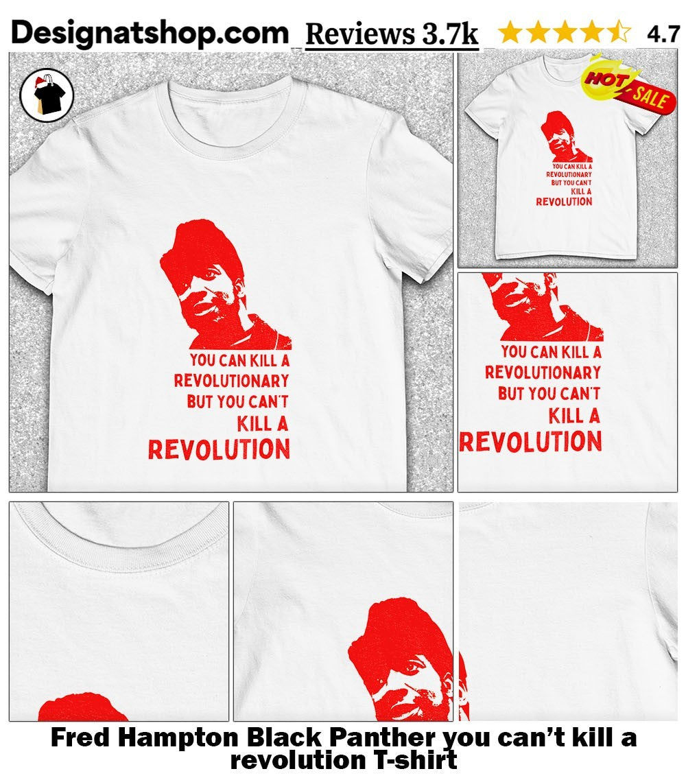 Fred Hampton Black Panther you can’t kill a revolution shirt