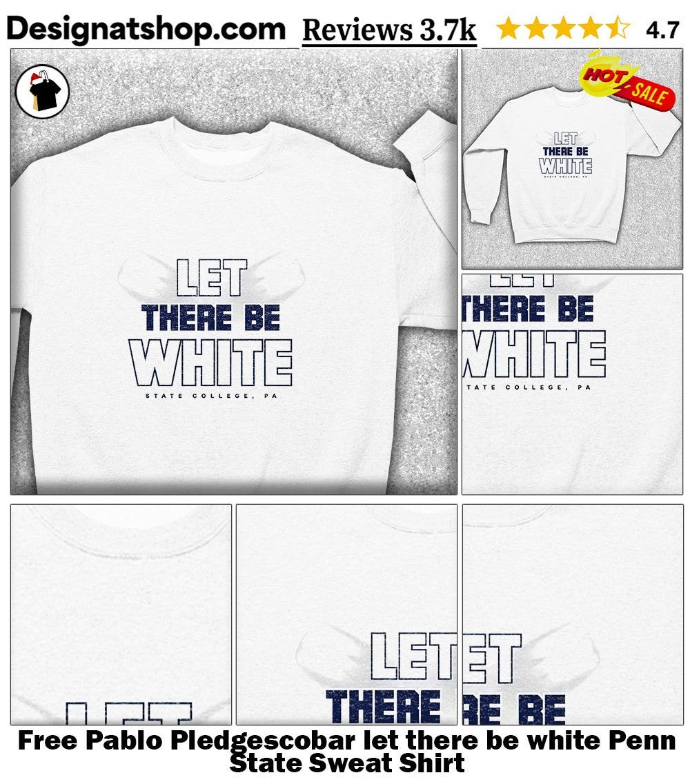 Free Pablo Pledgescobar let there be white Penn State shirt