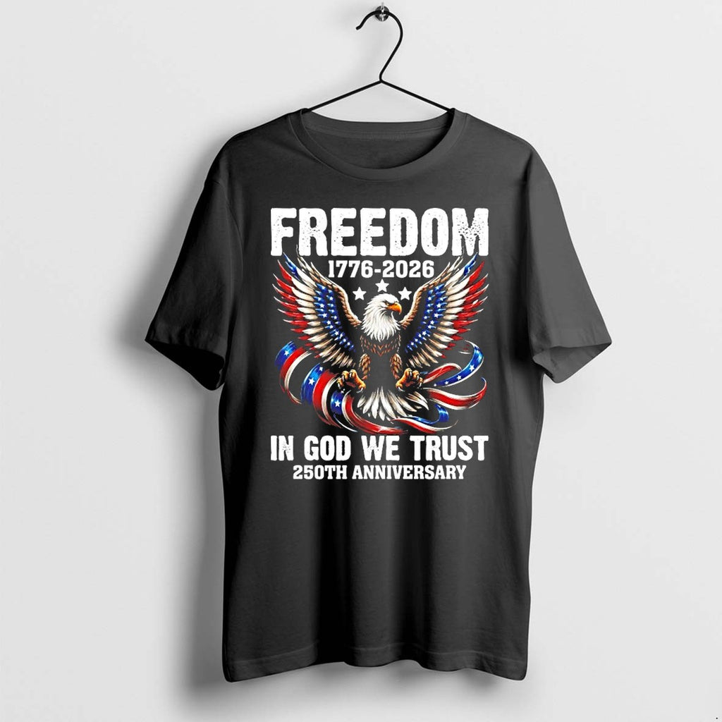 Freedom 1776 2026 In God We Trust 250th Anniversary Tshirts Sweater Hoodie Jpg