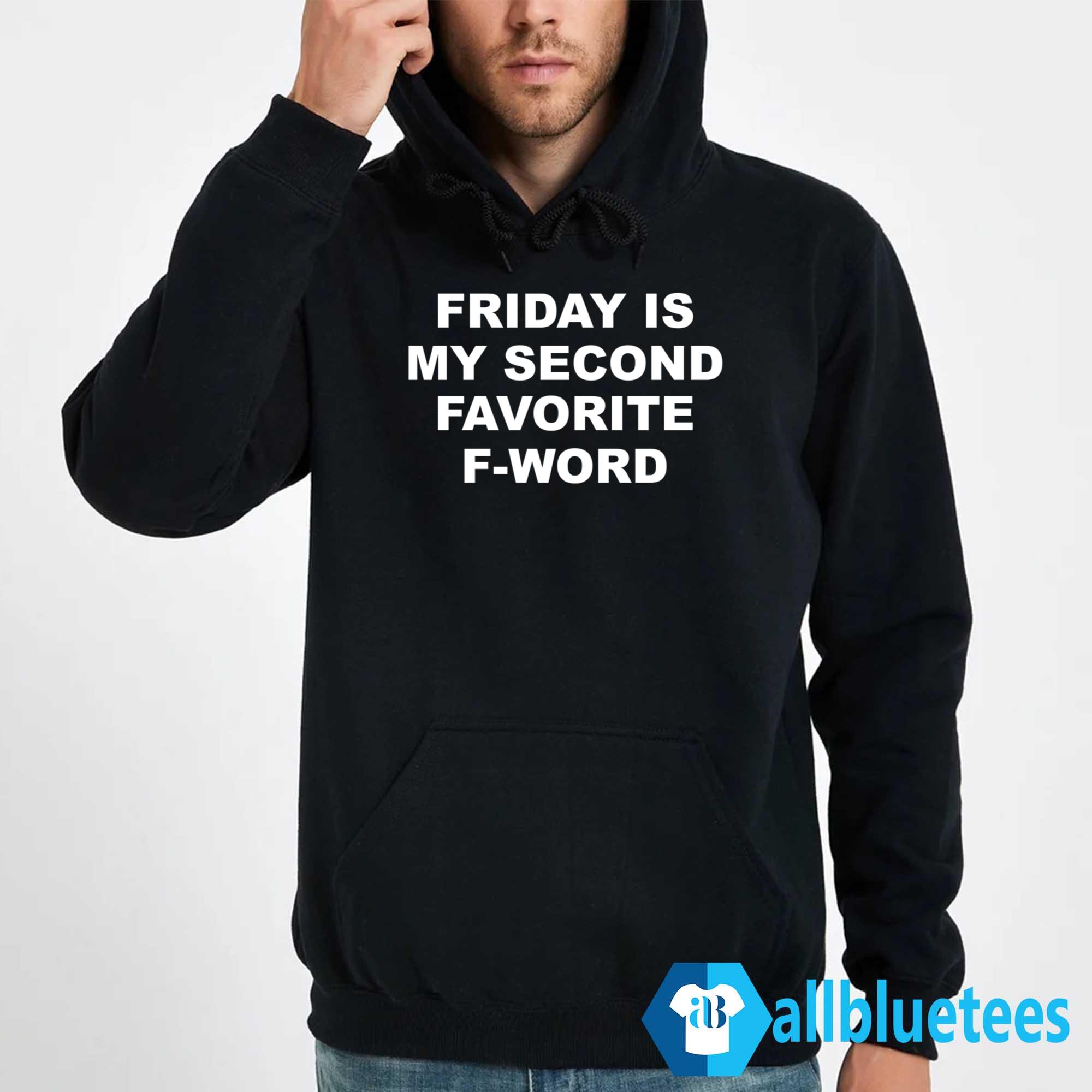 Friday Is My Second Favorite F-word Shirt