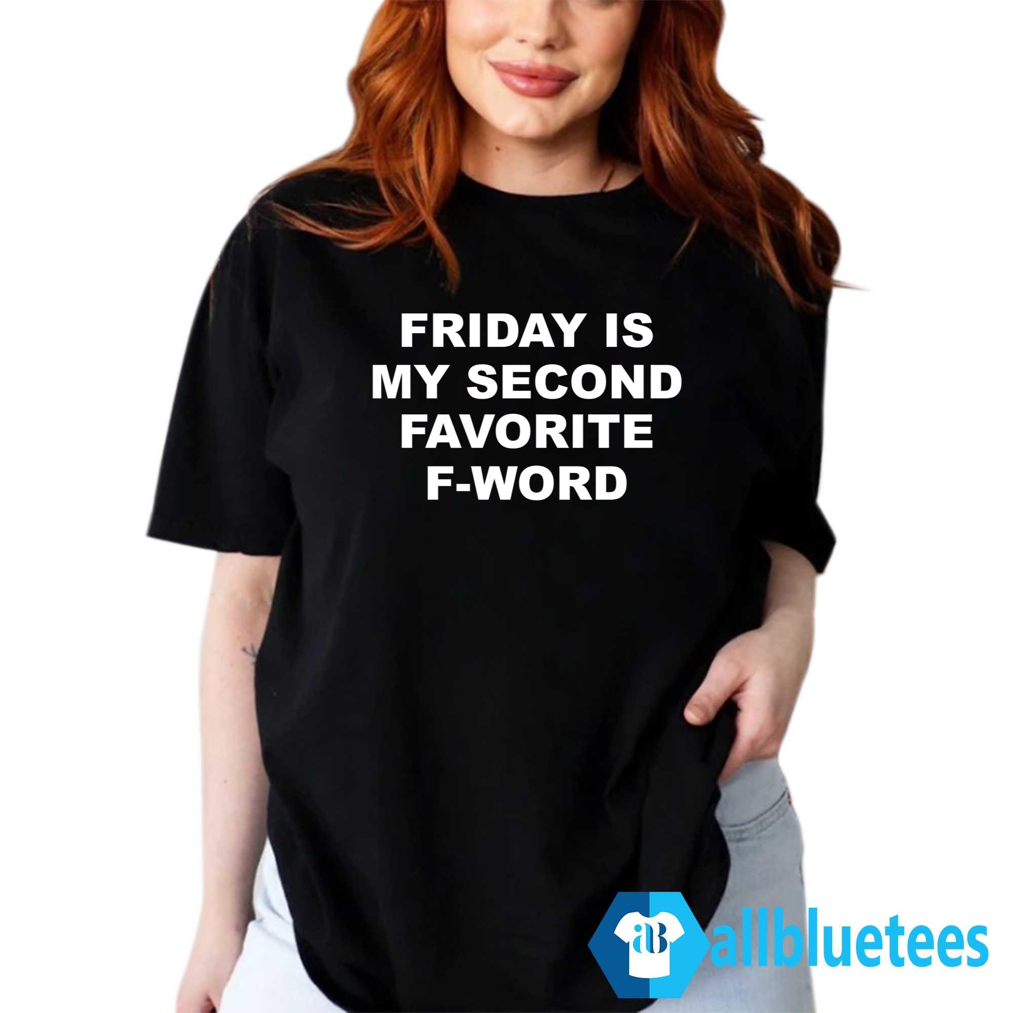 Friday Is My Second Favorite F-word Shirt