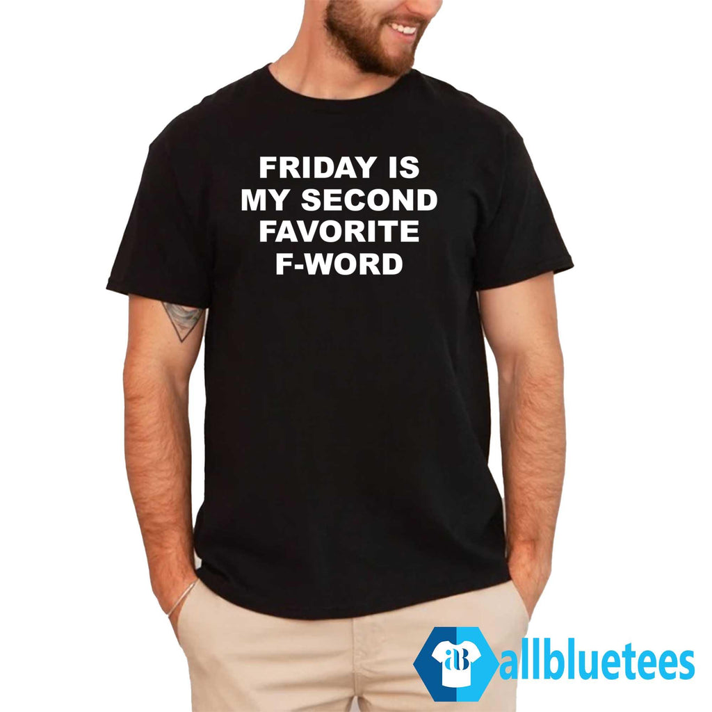 Friday Is My Second Favorite F-word Shirt
