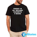 Friday Is My Second Favorite F-word Shirt