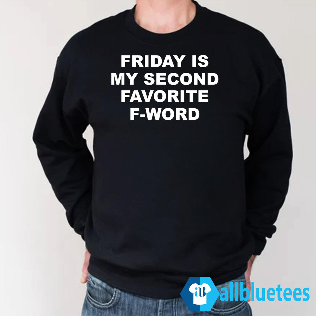 Friday Is My Second Favorite F-word Shirt