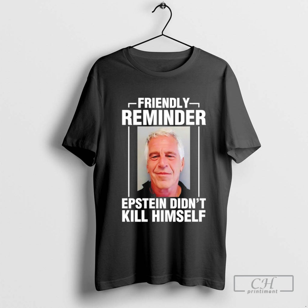 Friendly Reminder Epstein Didnt Kill Himself