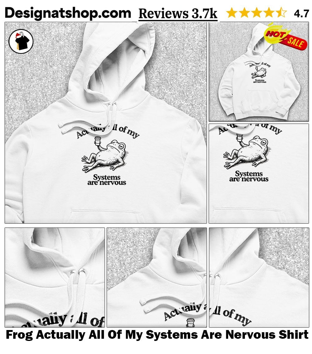 Frog Actually All Of My Systems Are Nervous Shirt