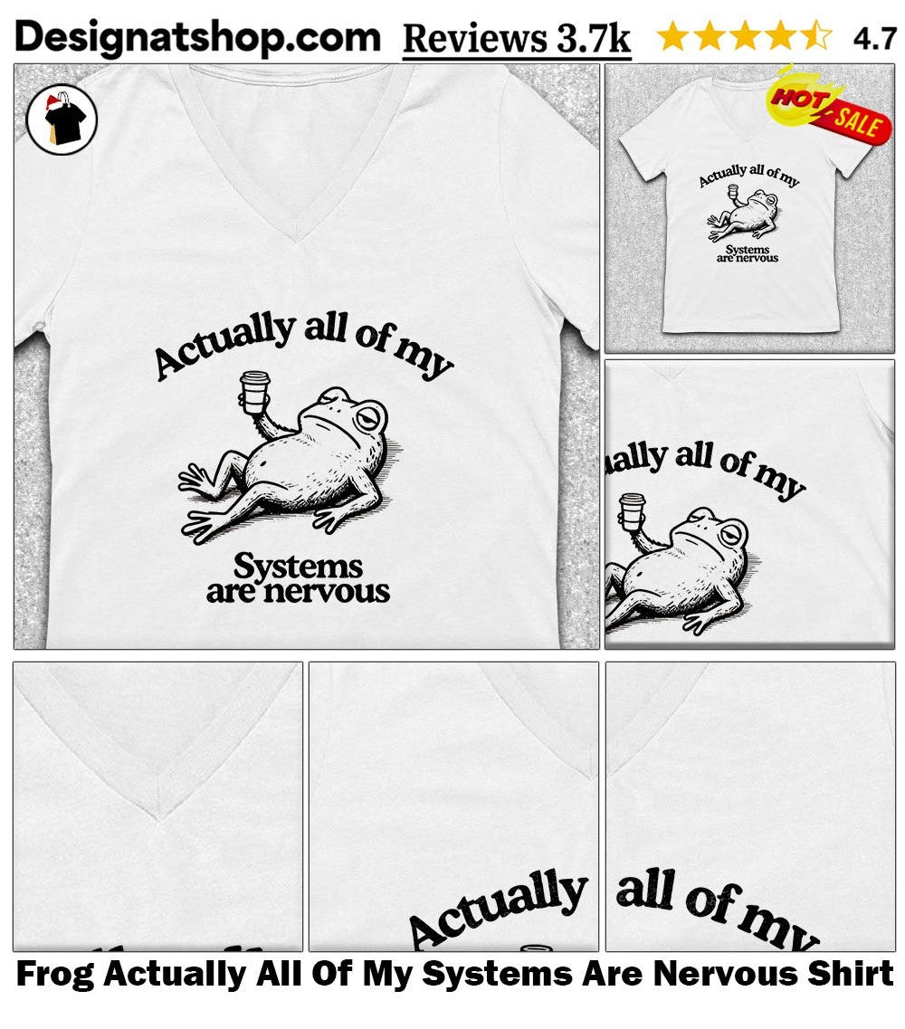Frog Actually All Of My Systems Are Nervous Shirt