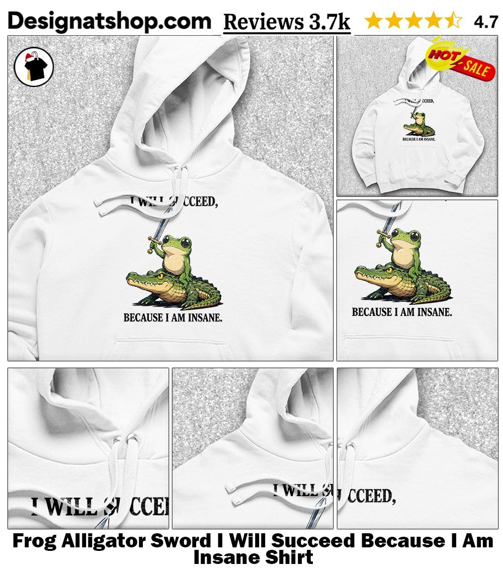 Frog Alligator Sword I Will Succeed Because I Am Insane Shirt