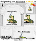 Frog Alligator Sword I Will Succeed Because I Am Insane Shirt