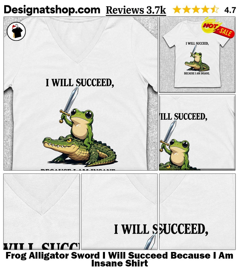 Frog Alligator Sword I Will Succeed Because I Am Insane Shirt