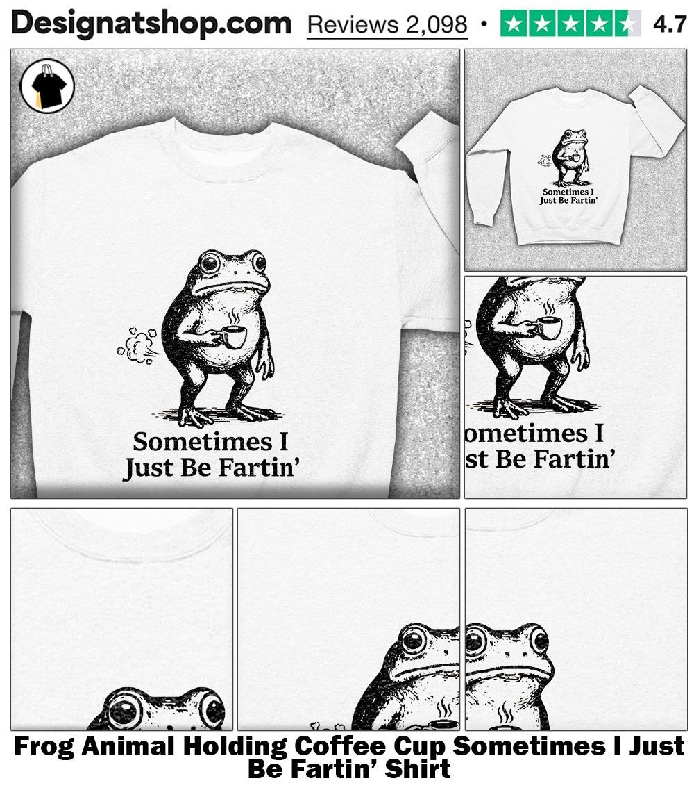 Frog Animal Holding Coffee Cup Sometimes I Just Be Fartin’ Shirt