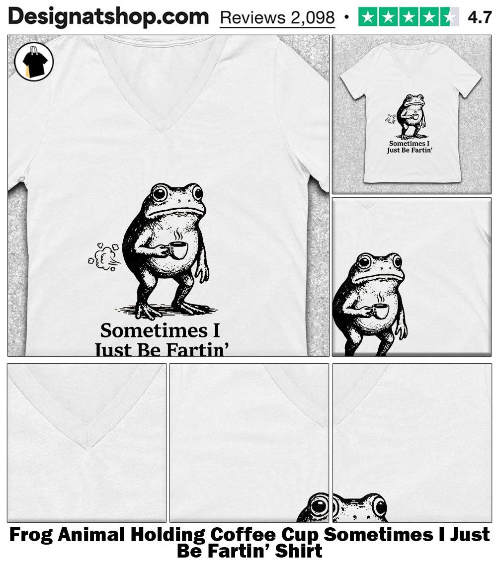 Frog Animal Holding Coffee Cup Sometimes I Just Be Fartin’ Shirt