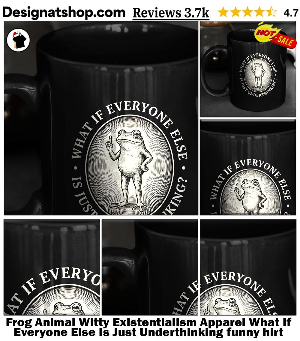 Frog Animal Witty Existentialism Apparel What If Everyone Else Is Just Underthinking funny shirt